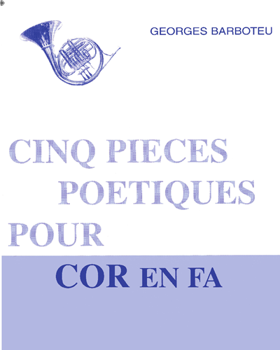 Five Poetic Pieces for Horn in F — Georges Barboteu