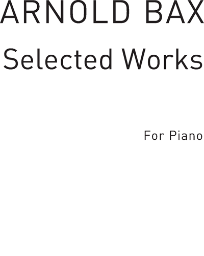 Selected Works for Piano — Arnold Bax