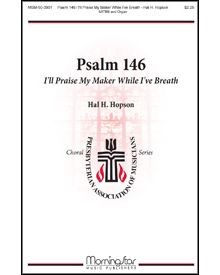 Psalm 146: I'll Praise My Maker While I've Breath — Hal H. Hopson