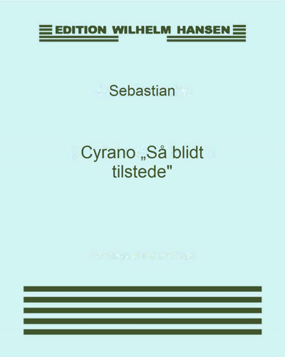 Cyrano "Så blidt tilstede" — Sebastian