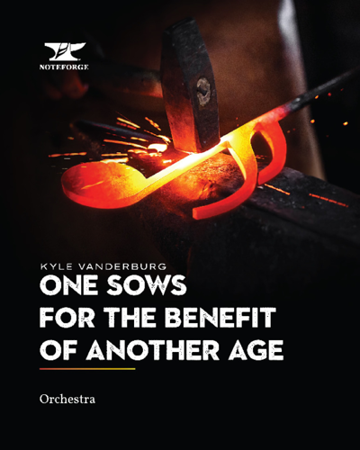 One Sows for the Benefit of Another Age — Kyle Vanderburg