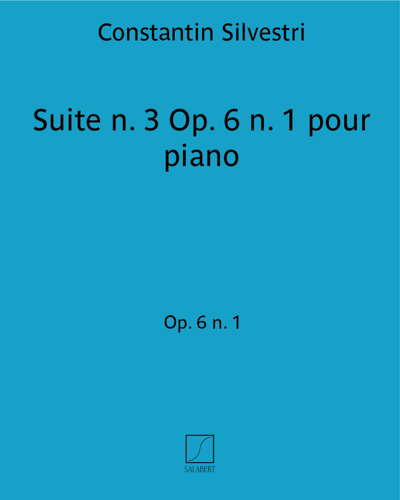 Suite No. 3, op. 6 no. 1 for Piano — Constantin Silvestri