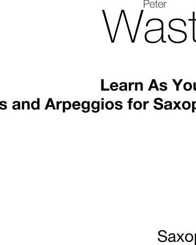 Learn as You Play: Scales and Arpeggios for Saxophone — Peter Wastall