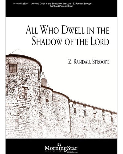All Who Dwell In The Shadow Of The Lord — Z. Randall Stroope