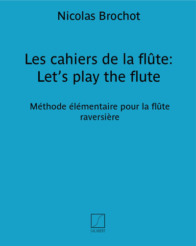Les cahiers de la flûte: Let’s play the flute — Nicolas Brochot