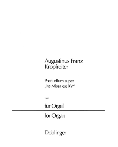 Postludium super Ite Missa est XV — Augustinus Franz Kropfreiter
