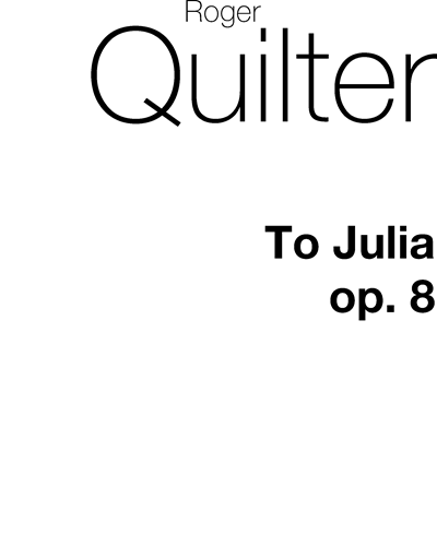 To Julia, op. 8 — 罗杰·奎尔特