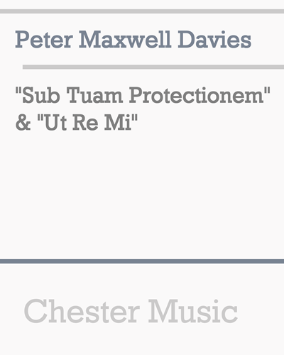 "Sub Tuam Protectionem" & "Ut Re Mi" — Peter Maxwell Davies
