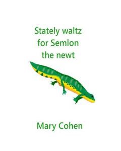 Stately Waltz for Semlon the Newt — Mary Cohen