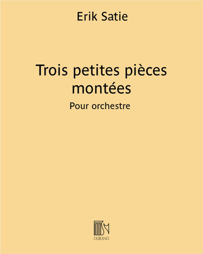 Trois petites pièces montées — Erik Satie