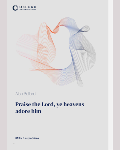 Praise the Lord, ye heavens adore him — Alan Bullard