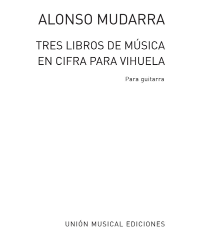 Tres libros de música en cifra para vihuela — Alonso Mudarra