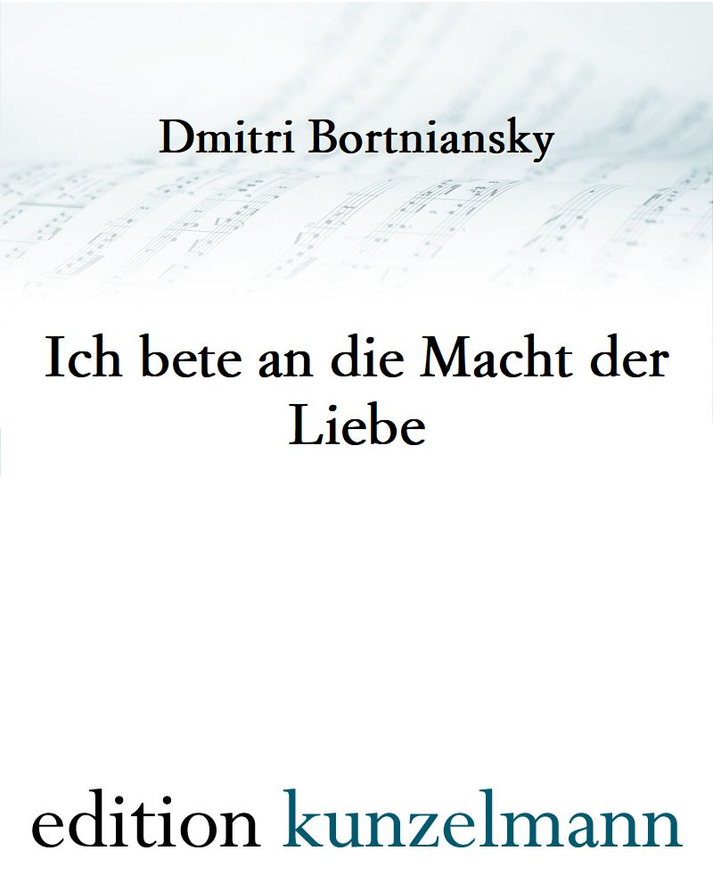 Ich bete an die Macht der Liebe — Dmitri Bortniansky