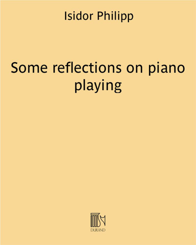 Some Reflections on Piano Playing — Isidor Philipp