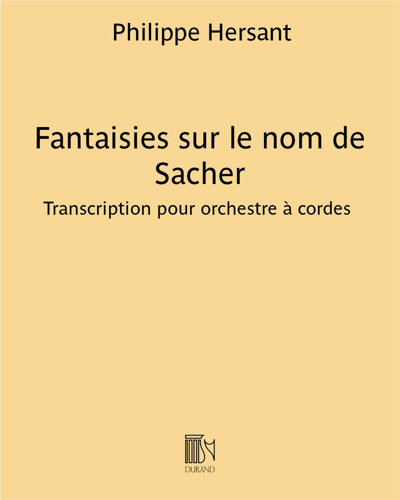Fantaisies sur le nom de Sacher (Transcription for String Orchestra) — Philippe Hersant