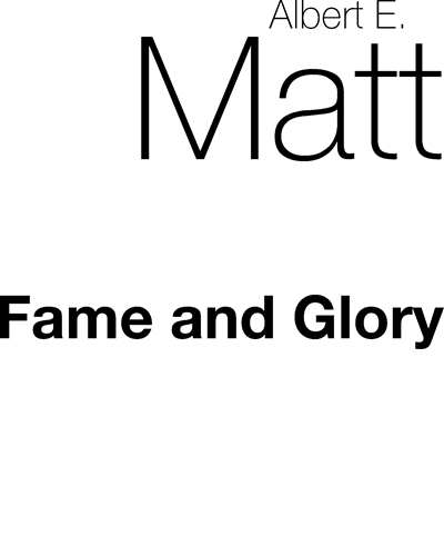 Fame and Glory, op. 21 — Albert E. Matt