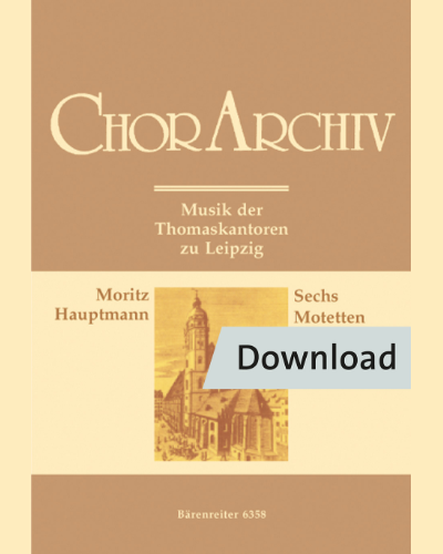 Sechs Motetten für vierstimmigen Chor a cappella — Moritz Hauptmann