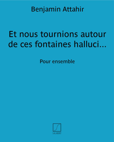 Et nous tournions autour de ces fontaines hallucinees — Benjamin Attahir