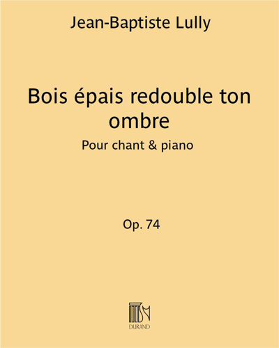 Bois épais redouble ton ombre (Extract from 'Amadis'), op. 74 — 吕利