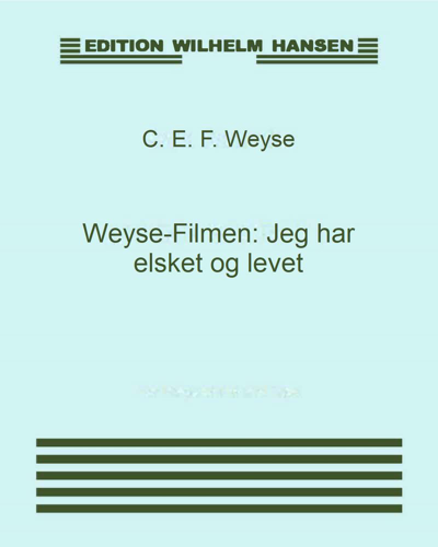 Weyse-Filmen: Jeg har elsket og levet — C. E. F. Weyse