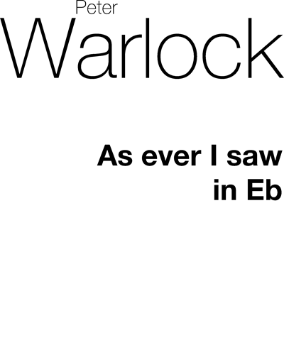 As Ever I Saw (in E-flat major) — Peter Warlock