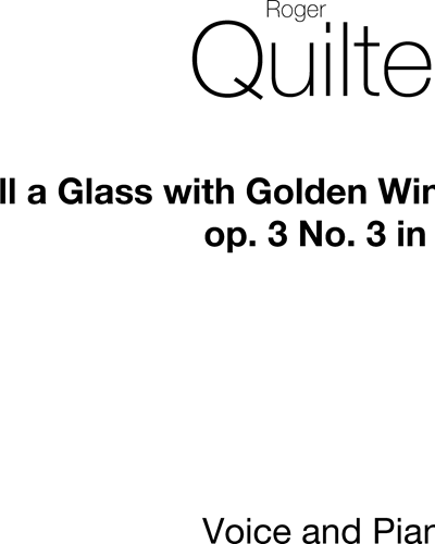 Fill a Glass with Golden Wine, op. 3/3 — 罗杰·奎尔特