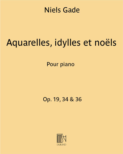 Aquarelles, Idylles and Noëls, opp. 19, 34 & 36 — 尼尔斯·加德