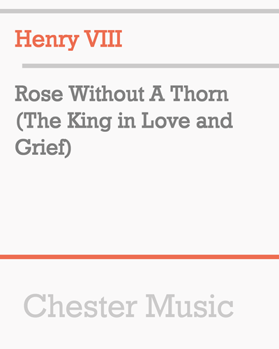 Rose Without a Thorn (The King in Love and Grief) — Henry VIII