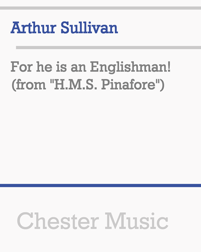 For he is an Englishman! (from 'H.M.S. Pinafore') — 阿瑟·萨利文