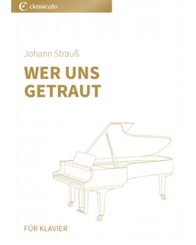 Wer uns getraut — Johann Strauss II