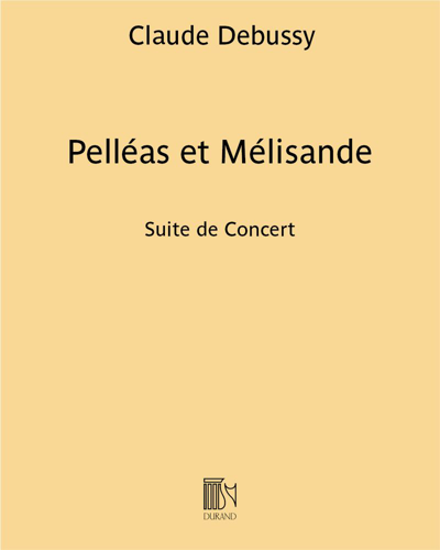 Pelléas et Mélisande - Suite de Concert — Claude Debussy