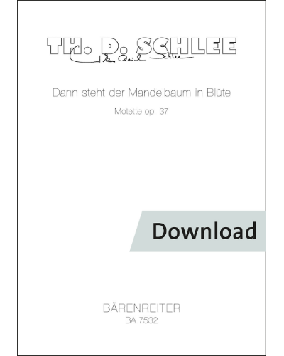 Dann steht der Mandelbaum in Blüte für vier- bis achtstimmigen gemischten Chor a cappella op. 37 — Thomas Daniel Schlee
