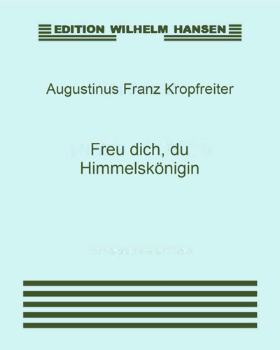 Freu dich, du Himmelskönigin — Augustinus Franz Kropfreiter