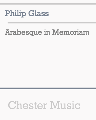 Arabesque in Memoriam — Philip Glass