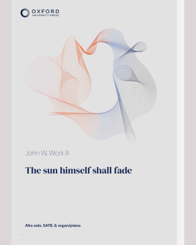 The sun himself shall fade — John Wesley Work