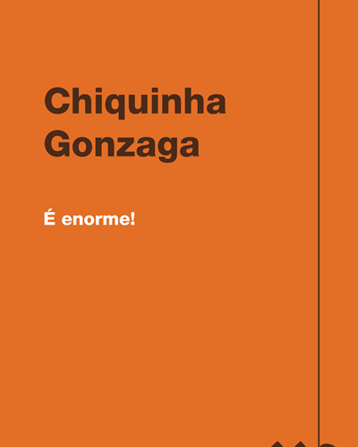 É enorme! — Chiquinha Gonzaga
