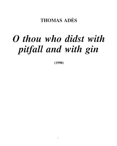 O thou who didst with pitfall and with gin — 托马斯·阿德斯