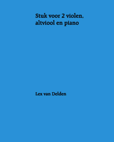Piece for Two Violins, Viola and Piano — Lex van Delden