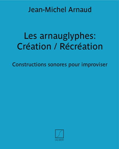 Les arnauglyphes: Création / Récréation — Jean-Michel Arnaud