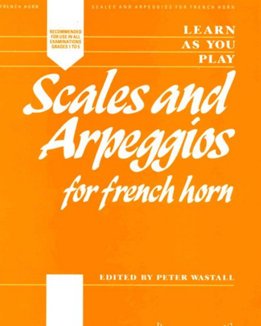 Learn as You Play: Scales and Arpeggios for Horn — Peter Wastall