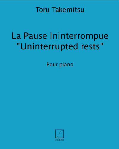 La Pause Ininterrompue (Uninterrupted rests) — Tōru Takemitsu