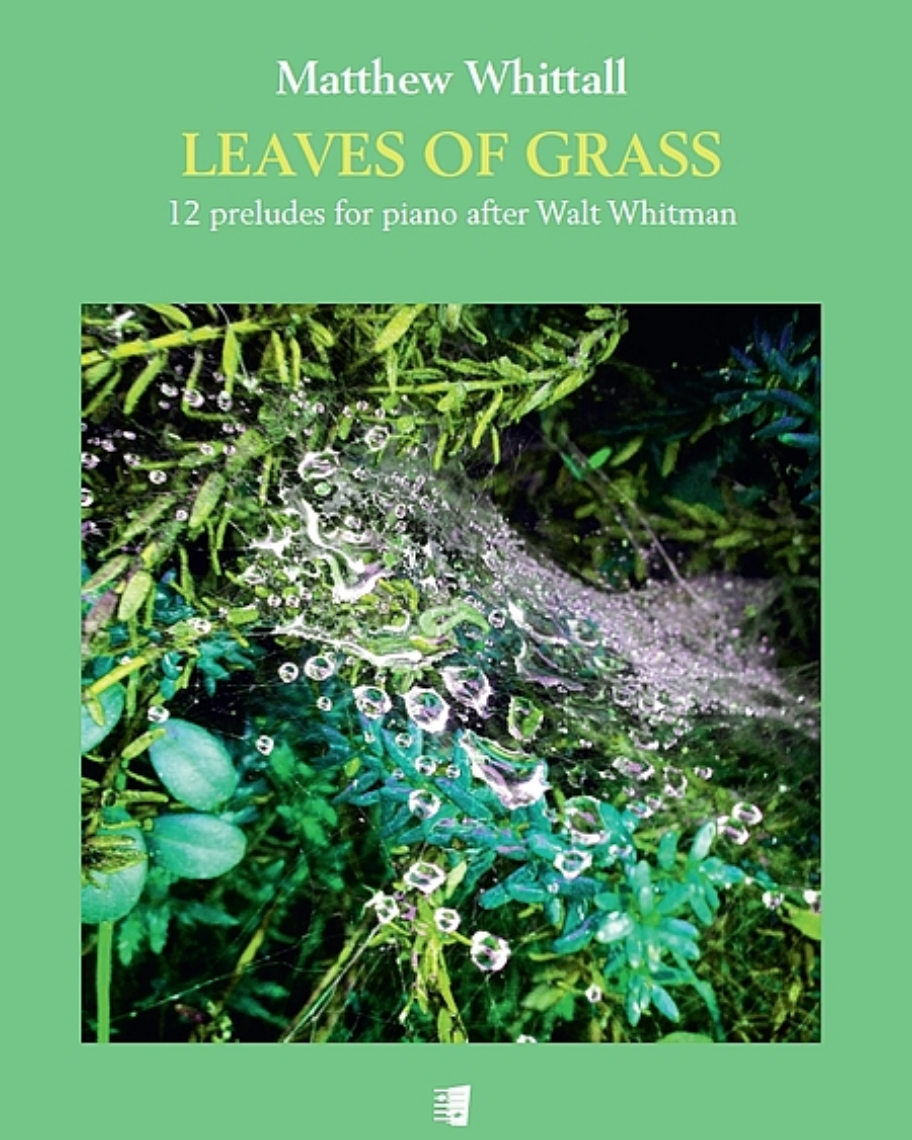 Leaves of Grass, 12 Preludes for Piano (After Walt Whitman) — Matthew Whittall