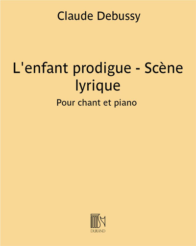 L'enfant prodigue - Scène lyrique — Claude Debussy