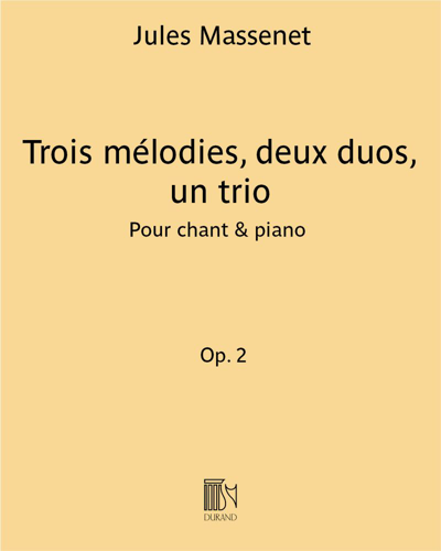 Trois mélodies, deux duos, un trio, op. 2 — Jules Massenet