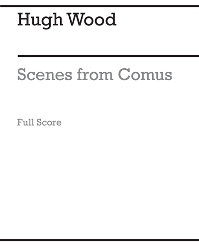 Scenes from Comus, op. 6 — Hugh Wood