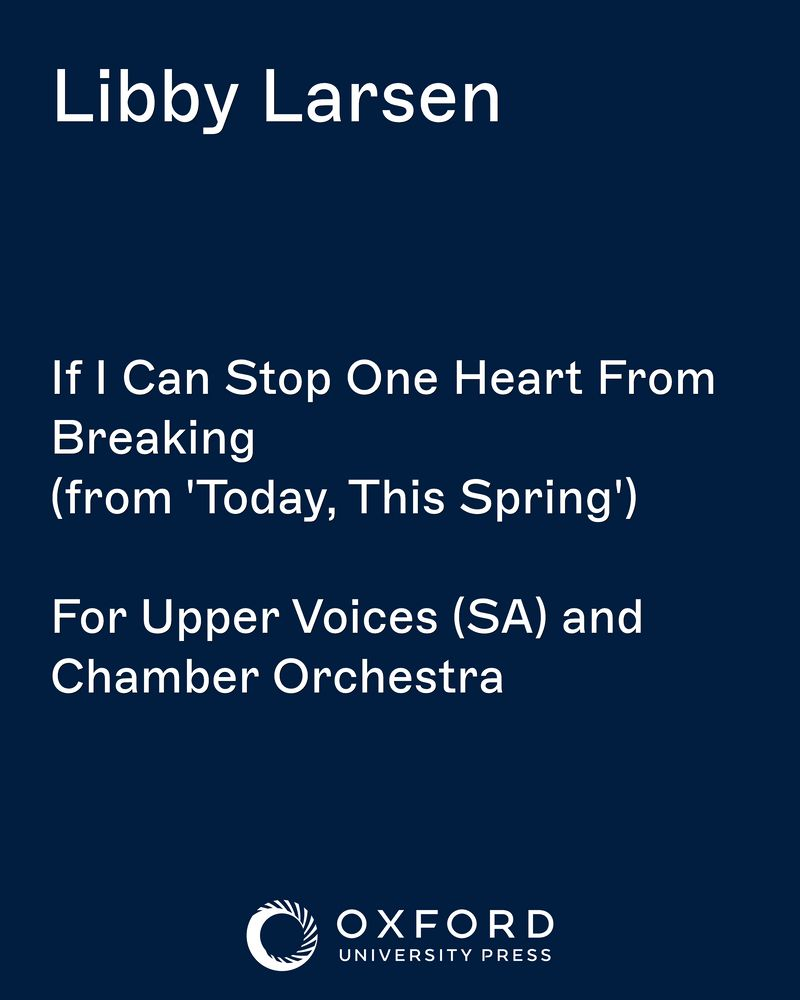 If I Can Stop One Heart From Breaking (from 'Today, This Spring') — Libby Larsen