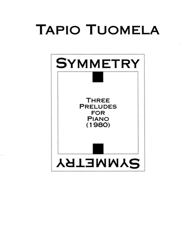 Symmetry, Three Preludes for Piano — Tapio Tuomela