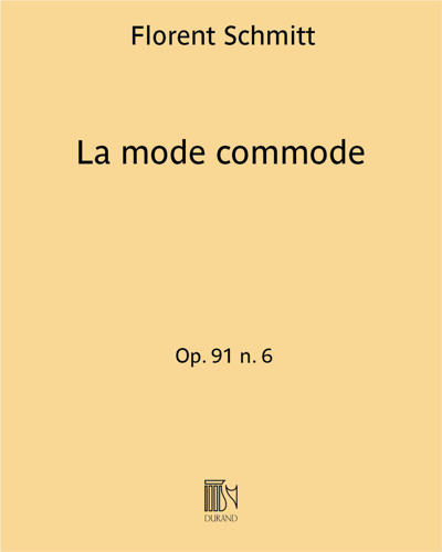 La mode commode (Excerpt No. 6 from 'En bonnes voix'), op. 91 — Florent Schmitt