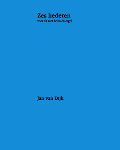 Six Songs for Alto with Oboe and Organ — Jan van Dijk