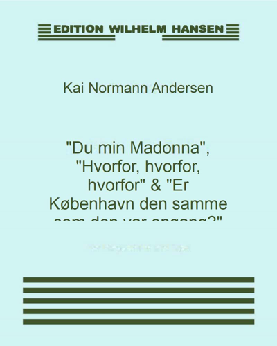 "Du min Madonna", "Hvorfor, hvorfor, hvorfor" & "Er København den samme som den var engang?" — Kai Normann Andersen
